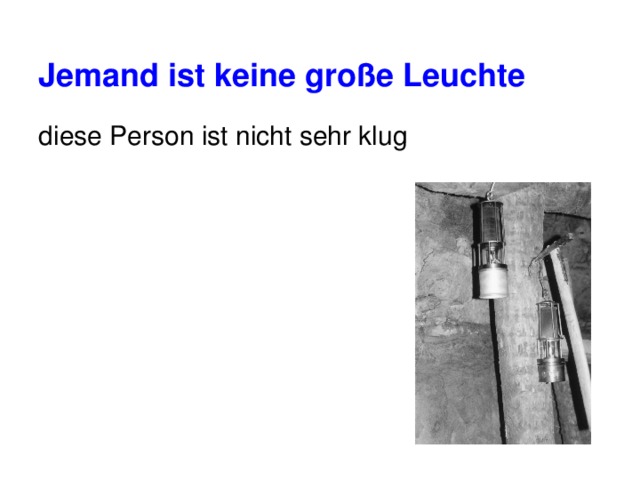 Jemand ist keine große Leuchte diese Person ist nicht sehr klug 