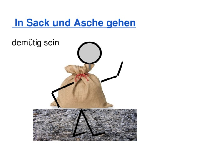 In Sack und Asche gehen demütig sein 