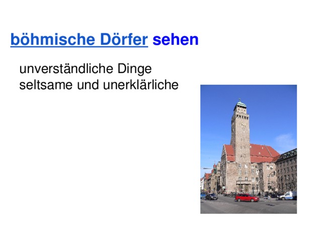  böhmische Dörfer sehen unverständliche Dinge seltsame und unerklärliche 