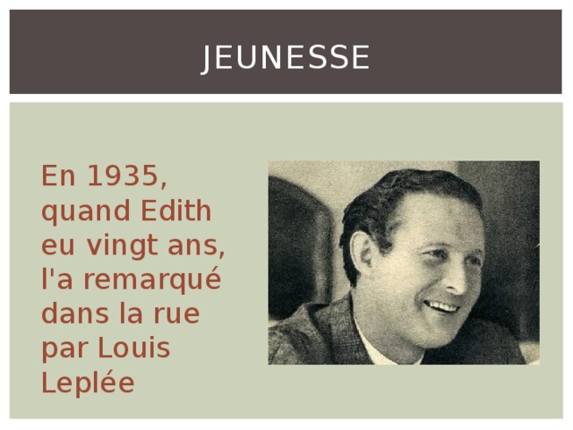 jeunesse En 1935, quand Edith eu vingt ans, l'a remarqué dans la rue par Louis Leplée 