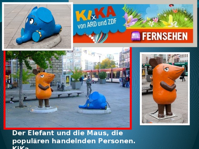 Der Elefant und die Maus, die popul ä ren handelnden Personen. KiKa. 