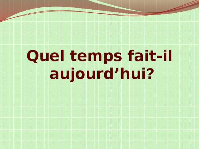 Quel temps fait-il aujourd’hui?