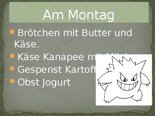 Am Montag Brötchen mit Butter und Käse. Käse Kanapee mit Milch. Gespenst Kartoffeln Obst Jogurt 