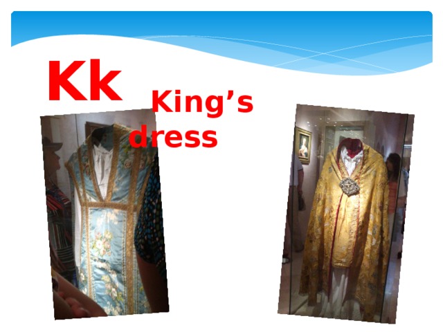 Kk  King’s dress 