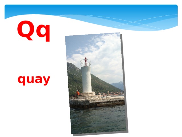 Qq  quay 