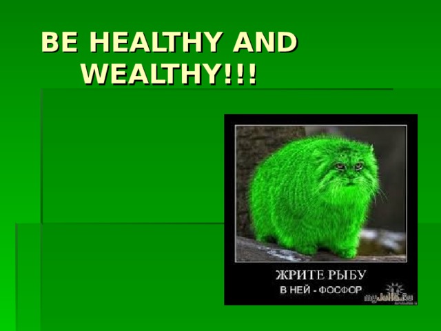 BE HEALTHY AND WEALTHY!!! 