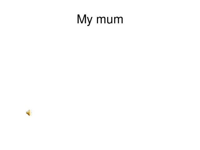 My mum 