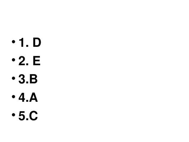 1. D 2. E 3.B 4.A 5.C 