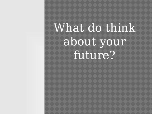 What do think about your future? 