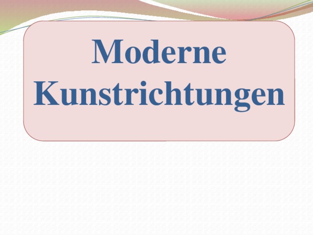 Moderne Kunstrichtungen   