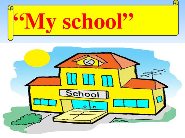 “ My school” 
