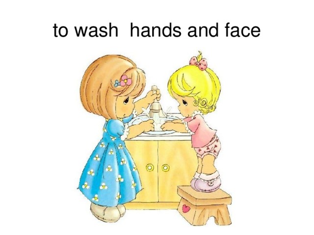 to wash hands and face 