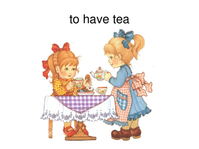 to have tea 