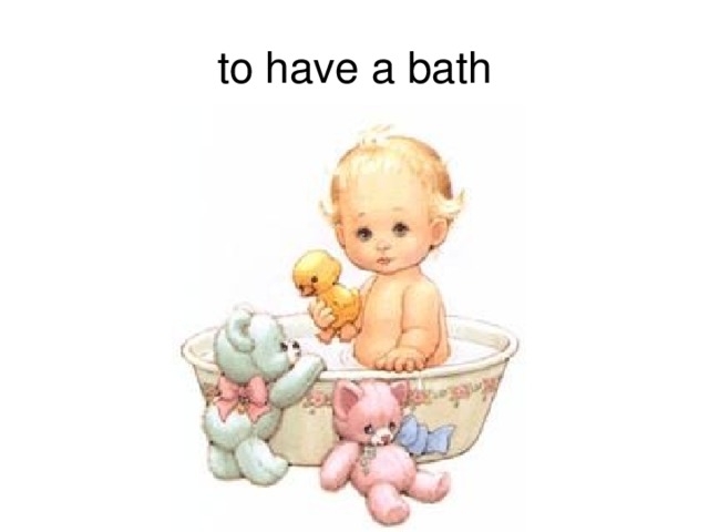 to have a bath 