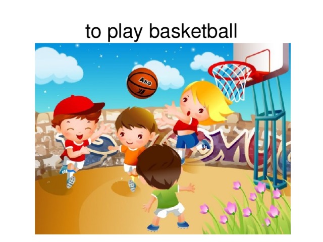 to play basketball 