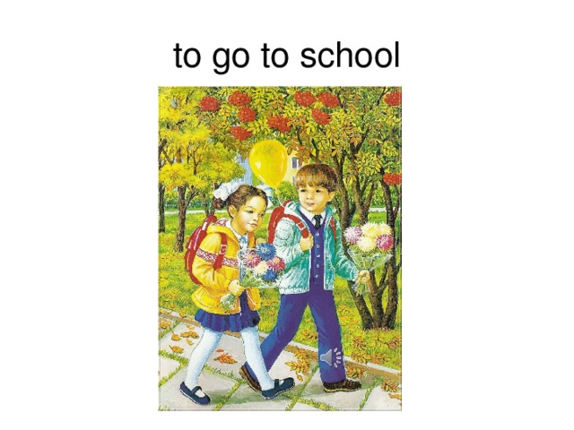 to go to school 