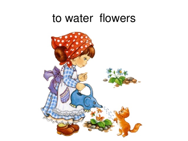to water flowers 