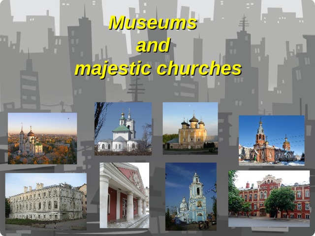 Museums and  majestic churches 