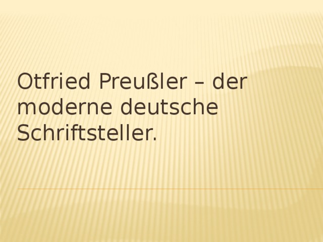 Otfried Preußler – der moderne deutsche Schriftsteller. 