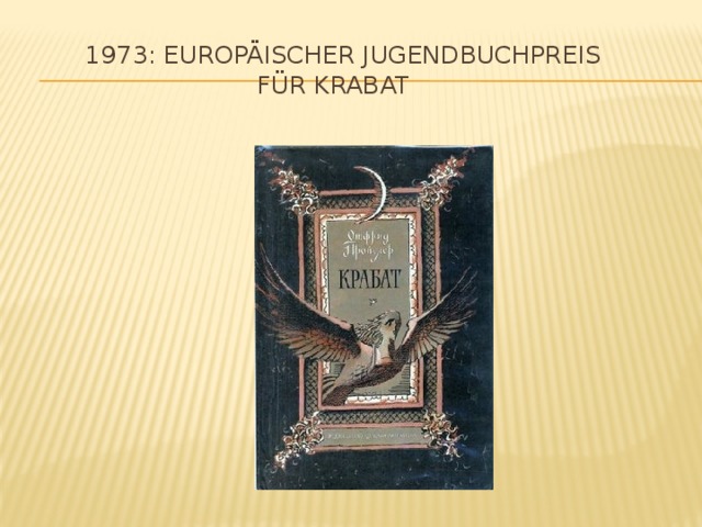  1973: Europäischer Jugendbuchpreis  für Krabat   