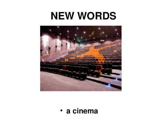 NEW WORDS  a cinema  