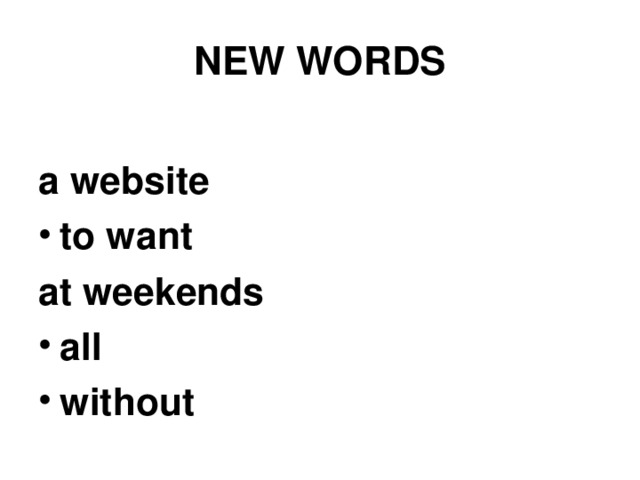 NEW WORDS  a website to want at weekends all without 