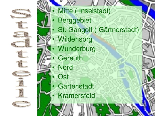 Mitte ( Inselstadt) Berggebiet St. Gangolf ( G ärtnerstadt) Wildensorg Wunderburg Gereuth Nord Ost Gartenstadt Kramersfeld 
