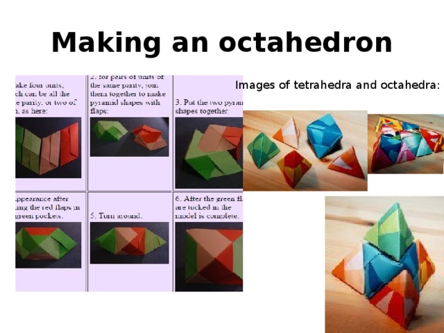 Making an octahedron Images of tetrahedra and octahedra: 