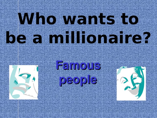 Who wants to be a millionaire? Famous people  
