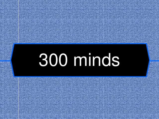 300  minds  