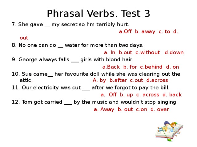 Test 3 7. She gave my secret so I’m terribly hurt. a.Off b. away c. to d. o...