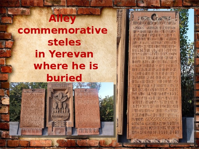 Alley  commemorative  steles  in Yerevan  where he is buried № 5  