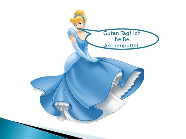 Guten Tag! Ich heiBe Aschenputtel.