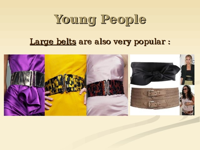 Young People  L arge belts  a re also very  popular : 