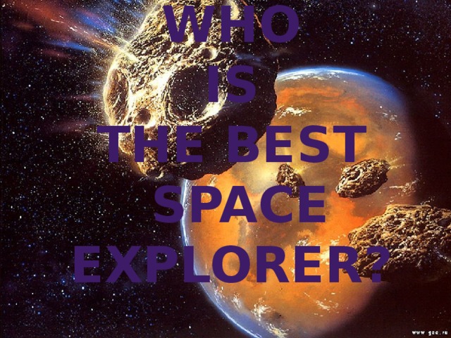 Who  is  the best  space explorer? 