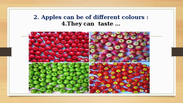 2. Apples can be of different colours :  4.They can taste …