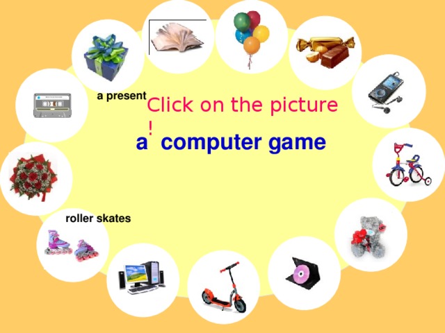 a present Click on the picture ! a computer game roller skates 