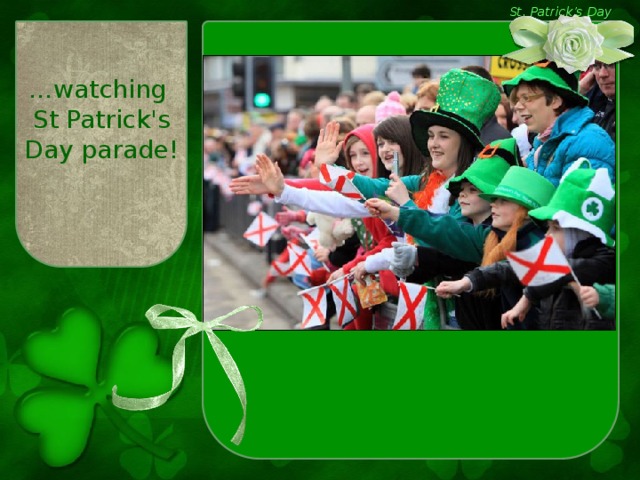 St. Patrick’s Day … watching St Patrick's Day parade!