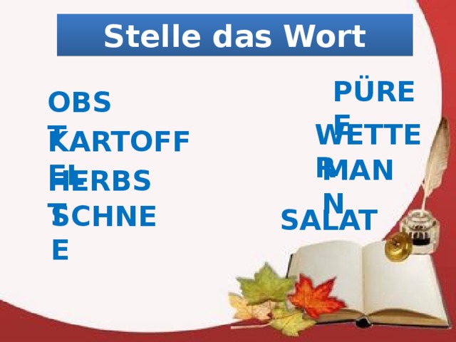 Stelle das Wort PÜREE OBST WETTER KARTOFFEL MANN HERBST SCHNEE SALAT 