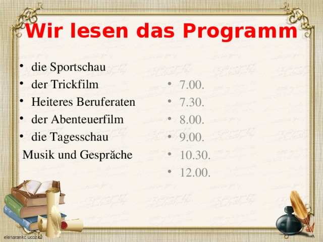 Wir lesen das Programm die Sportschau der Trickfilm Heiteres Beruferaten der Abenteuerfilm die Tagesschau 7.00. 7.30. 8.00. 9.00. 10.30. 12.00.  Musik und Gesprăche