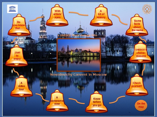 With artists’ A eyes bit of history  Some facts about the name Do you know that… a UNESCO World Heritage Site  UNESCO ’s choice: reasons  Just to enjoy Novodevichy Convent in Moscow Check yourself! A video tour A panorama view Know before you go On the map