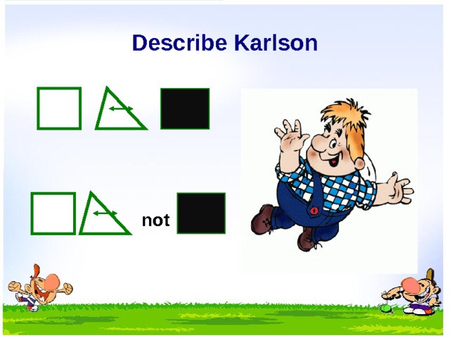 Describe Karlson not  
