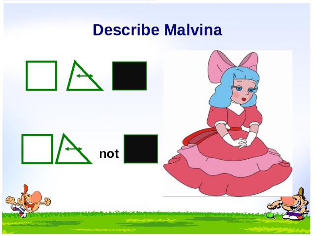Describe Malvina not  