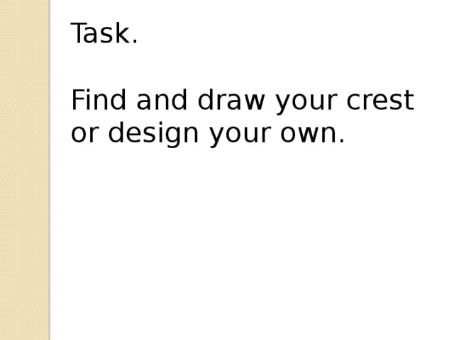 Task. Find and draw your crest or design your own. 