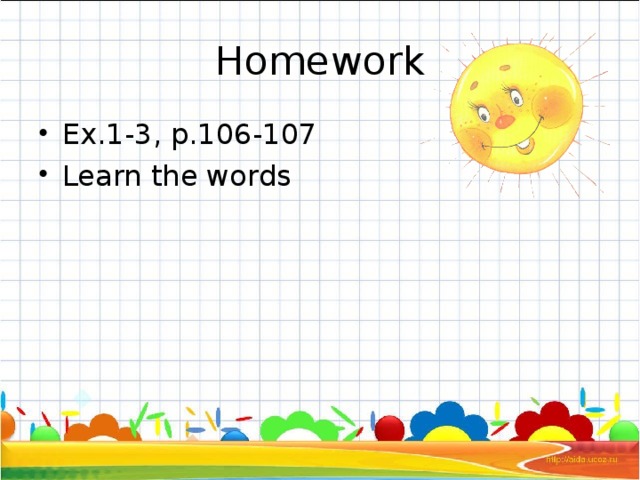 Homework Ex.1-3, p.106-107 Learn the words 