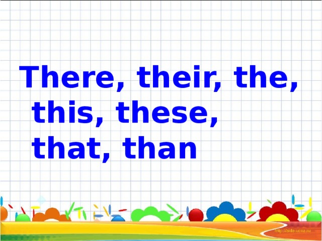 There, their, the, this, these, that, than  