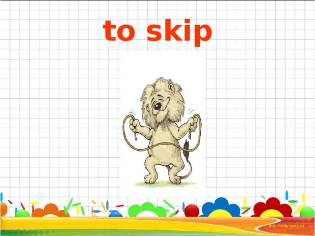 to skip 