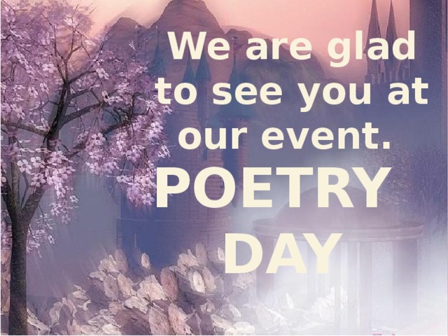 We are glad to see you at our event.  POETRY DAY 