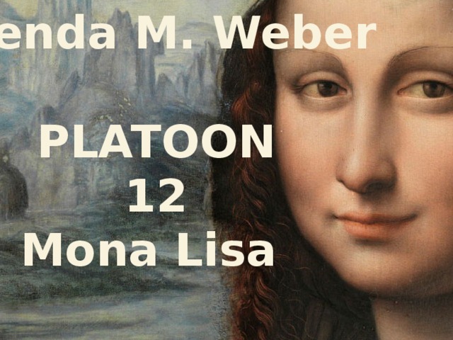 Brenda M. Weber  PLATOON 12 Mona Lisa 