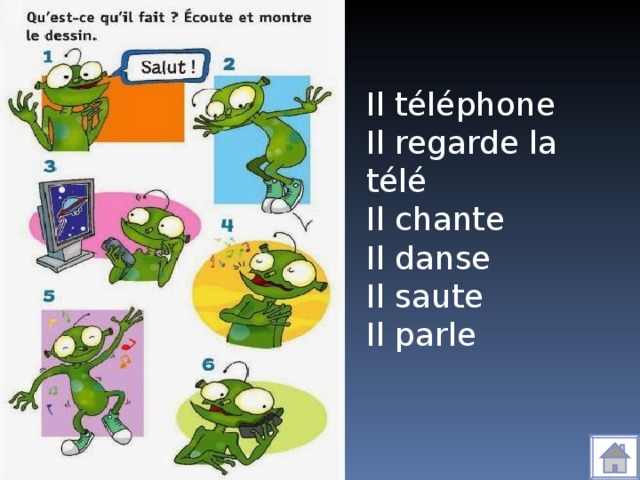 Il té léphone Il regarde la télé Il chante Il danse Il saute Il parle